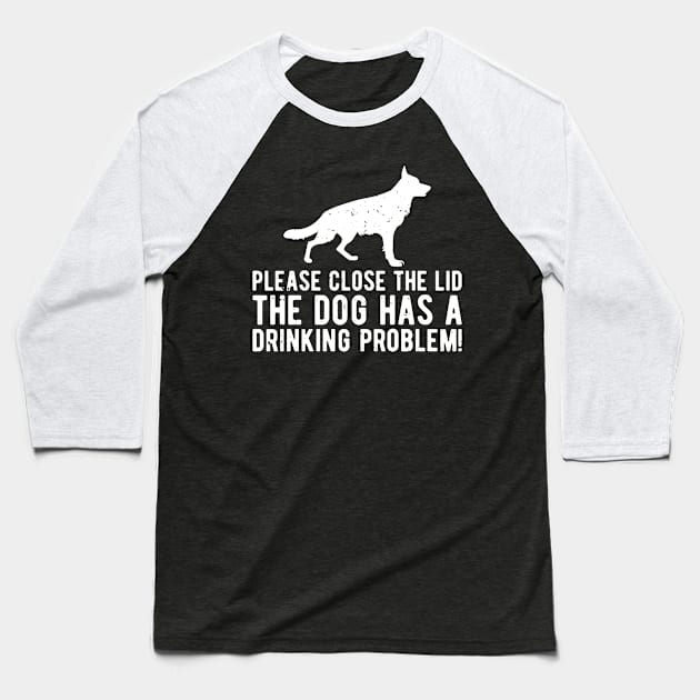 please close the lid the dog has a drinking problem! Baseball T-Shirt by Gaming champion